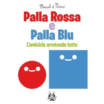 I consigli di Kamillo: “Palla Rossa e Palla Blu” di Maicol & Mirco