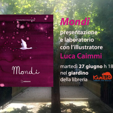 “Mondi”, presentazione e laboratorio con l’illustratore Luca Caimmi (…e apertura del giardino!)